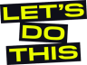 Let's Do This